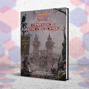 WARHAMMER FANTASY ROLEPLAY – Compendio Al Nemico Nell’Ombra
